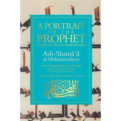 A Portrait of the Prophet - by  Imam Muhammad Ibn 'Isa At-Tirmidhi (Paperback)
