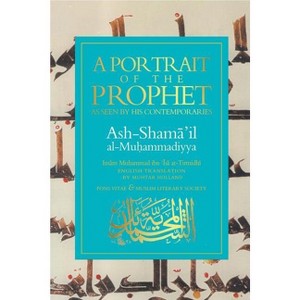 A Portrait of the Prophet - by  Imam Muhammad Ibn 'Isa At-Tirmidhi (Paperback) - 1 of 1