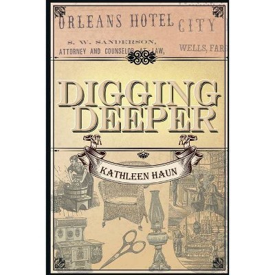 Digging Deeper - by  Kathleen Haun (Paperback)