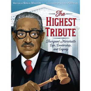 The Highest Tribute: Thurgood Marshall's Life, Leadership, and Legacy - by  Kekla Magoon (Paperback) - 1 of 1