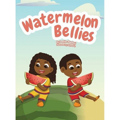 Watermelon Bellies - by  Jennifer Nwokeji (Hardcover)