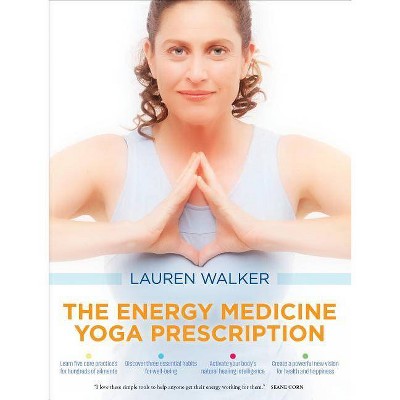 The Energy Medicine Yoga Prescription - by  Lauren Walker (Paperback)
