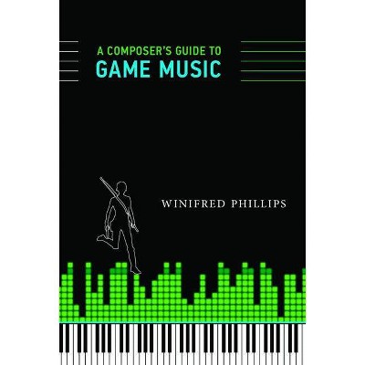 A Composer's Guide to Game Music - (Mit Press) by  Winifred Phillips (Paperback)