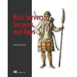 Rust Servers, Services, and Apps - by  Prabhu Eshwarla (Paperback)