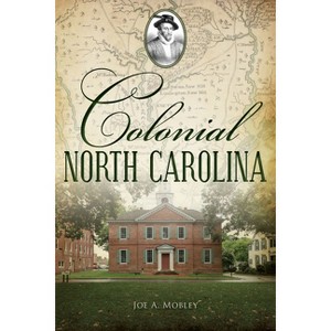 Colonial North Carolina - (Brief History) by  Joe A Mobley (Paperback) - 1 of 1