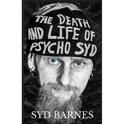 The Death and Life of Psycho Syd - by  Syd Barnes (Paperback)