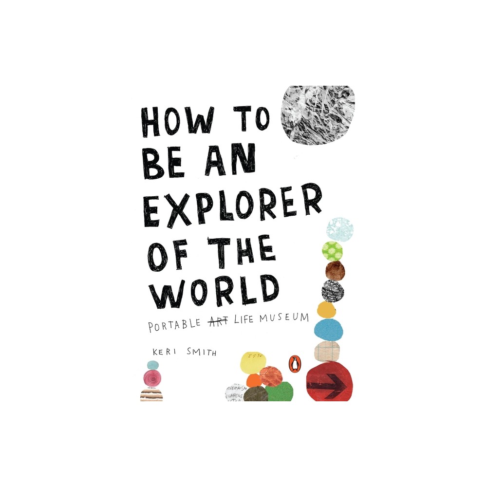 How to Be an Explorer of the World - by Keri Smith (Paperback)