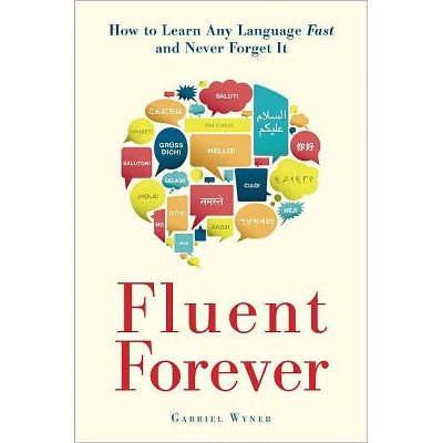 Fluent Forever - by  Gabriel Wyner (Paperback)