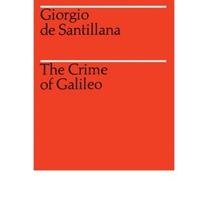 The Crime of Galileo - (Midway Reprint Ser) by  Giorgio de Santillana (Paperback) - 1 of 1