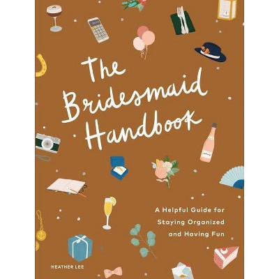 The Bridesmaid Handbook - by  Heather Lee (Paperback)