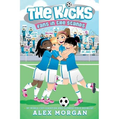 Fans in the Stands - (Kicks) by  Alex Morgan (Hardcover)