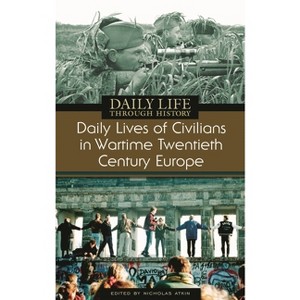 Daily Lives of Civilians in Wartime Twentieth-Century Europe - (Greenwood Press Daily Life Through History Series: Daily Liv) by  Nicholas Atkin - 1 of 1