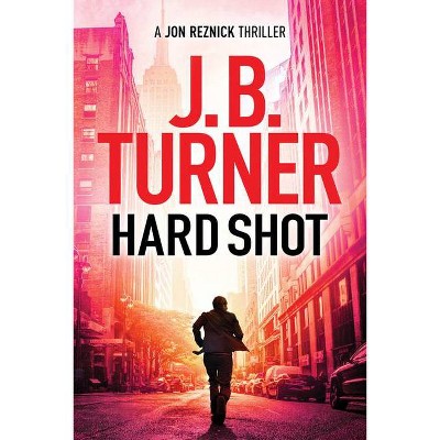  Hard Shot - (Jon Reznick Thriller) by  J B Turner (Paperback) 