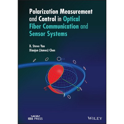 Polarization Measurement and Control in Optical Fiber Communication and Sensor Systems - (IEEE Press) by  X Steve Yao & Chen (Hardcover)