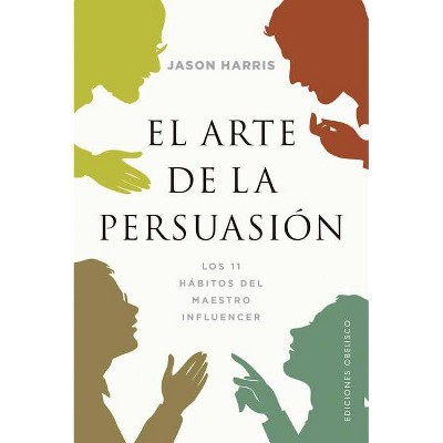El Arte de la Persuasion - by  Jason Harris (Paperback)