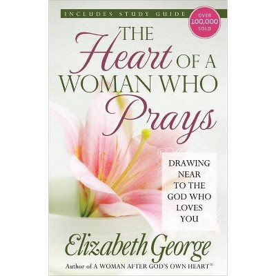 The Heart of a Woman Who Prays - by  Elizabeth George (Paperback)