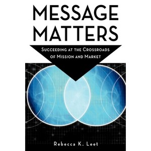 Message Matters - by  Rebecca K Leet (Paperback) - 1 of 1