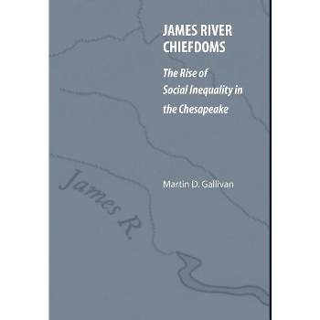 James River Chiefdoms - (Our Sustainable Future) by  Martin D Gallivan (Hardcover)