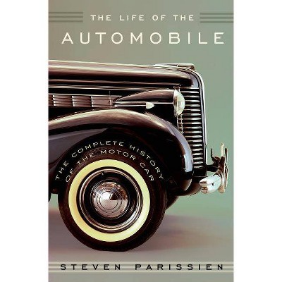 The Life of the Automobile - by  Steven Parissien (Hardcover)