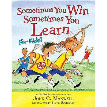 Sometimes You Win--Sometimes You Learn for Kids - by  John C Maxwell (Hardcover)