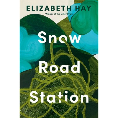 Snow Road Station - by  Elizabeth Hay (Hardcover)