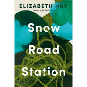 Snow Road Station - by  Elizabeth Hay (Hardcover) - 1 of 1