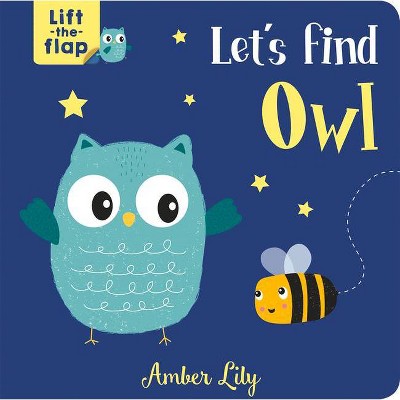 Let's Find Owl - (Lift-The-Flap Books) by  Amber Lily (Board Book)