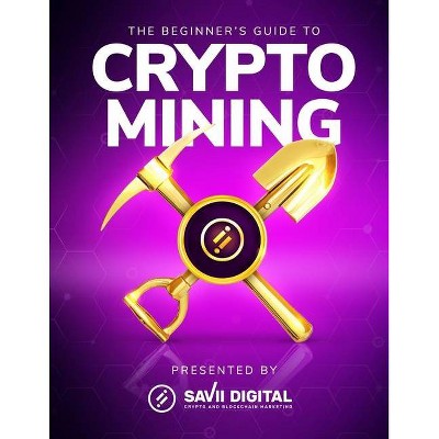 The Beginner's Guide To Crypto Mining - by  Aaron Malone & Siim Õunap (Paperback)