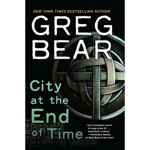 City at the End of Time - by  Greg Bear (Paperback) - 1 of 1