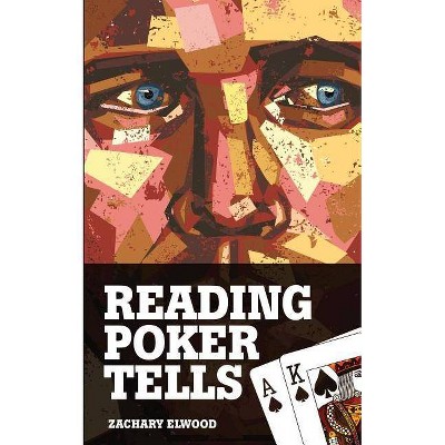 Reading Poker Tells - by  Zachary Elwood (Paperback)