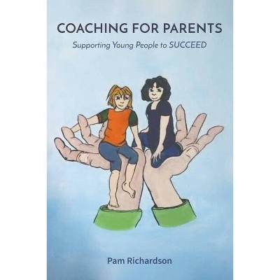 Coaching for Parents - by  Pam Richardson (Paperback)