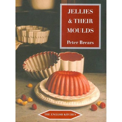 Jellies & Their Moulds - (English Kitchen) by  Peter Brears (Paperback)