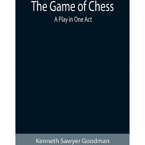 The Game of Chess - by  Kenneth Sawyer Goodman (Paperback) - 1 of 1