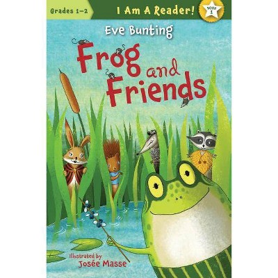 Frog and Friends - (I Am a Reader! (Quality)) by  Eve Bunting (Paperback)