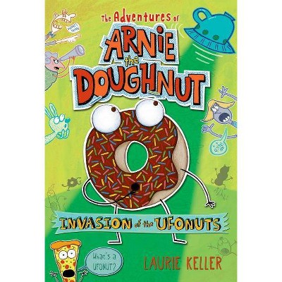 Invasion of the Ufonuts - (Adventures of Arnie the Doughnut, 2) by  Laurie Keller (Paperback)