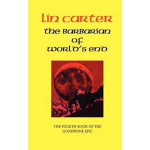 The Barbarian of World's End - (Gondwane Epic) by  Lin Carter (Paperback) - 1 of 1