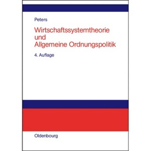 Wirtschaftssystemtheorie und Allgemeine Ordnungspolitik - 4th Edition by  Hans-Rudolf Peters (Hardcover) - 1 of 1