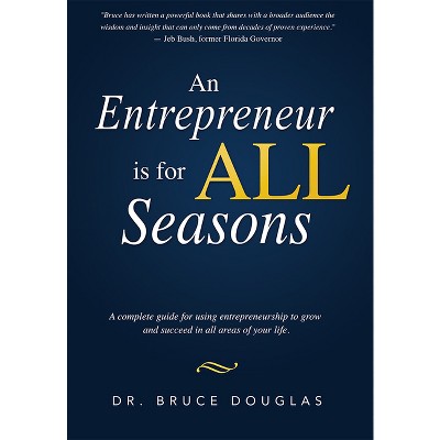 An Entrepreneur Is for All Seasons - by  Douglas (Paperback)