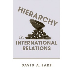 Hierarchy in International Relations - (Cornell Studies in Political Economy) by  David A Lake (Paperback) - 1 of 1