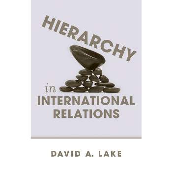 Hierarchy in International Relations - (Cornell Studies in Political Economy) by  David A Lake (Paperback)