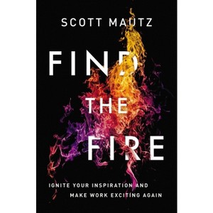 Find the Fire - by  Scott Mautz (Paperback) - 1 of 1