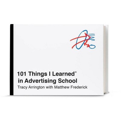 101 Things I Learned(r) in Advertising School - by  Tracy Arrington & Matthew Frederick (Hardcover)