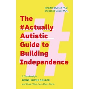 The #Actuallyautistic Guide to Building Independence - by  Jennifer Brunton & Jenna Gensic (Paperback) - 1 of 1