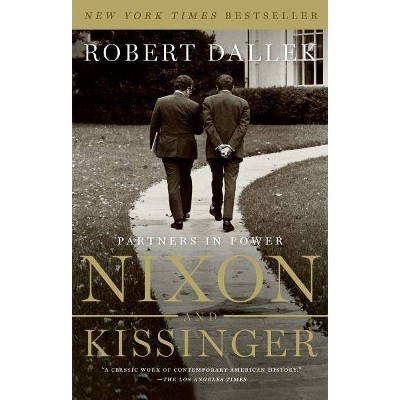 Nixon and Kissinger - by  Robert Dallek (Paperback)