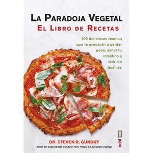 La Paradoja Vegetal. El Libro de Cocina - by  Steven Gundry (Paperback) - 1 of 1