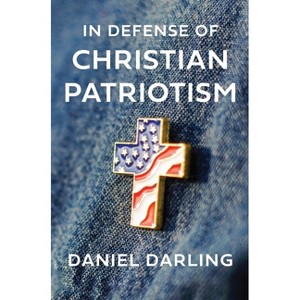 In Defense of Christian Patriotism - by  Daniel Darling (Hardcover) - 1 of 1