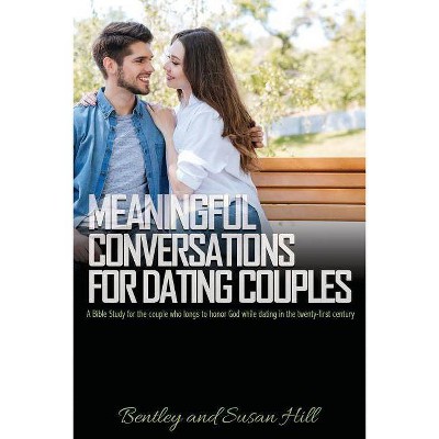 Meaningful Conversations for Dating Couples - by  Bentley Hill & Susan Hill (Paperback)