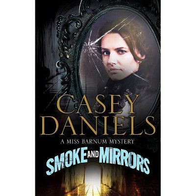 Smoke and Mirrors - (Miss Barnum Mystery) by  Casey Daniels (Hardcover)