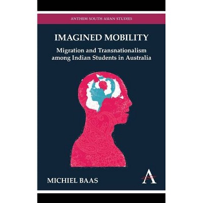 Imagined Mobility - (Anthem South Asian Studies, Anthem Australian Humanities Research) by  Michiel Baas (Paperback)