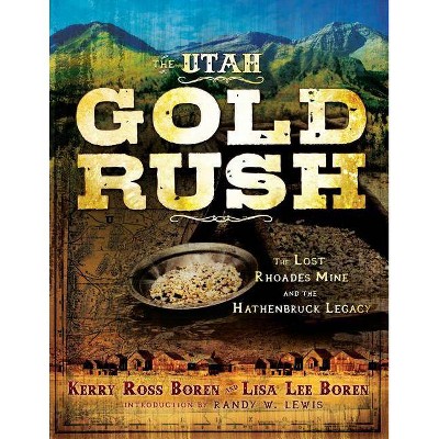 The Utah Gold Rush - by  Kerry Ross Boren (Paperback)